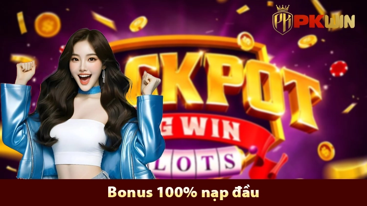 Bonus 100% nạp đầu