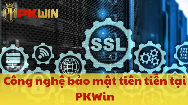 Công nghệ bảo mật tiên tiến tại PKWin