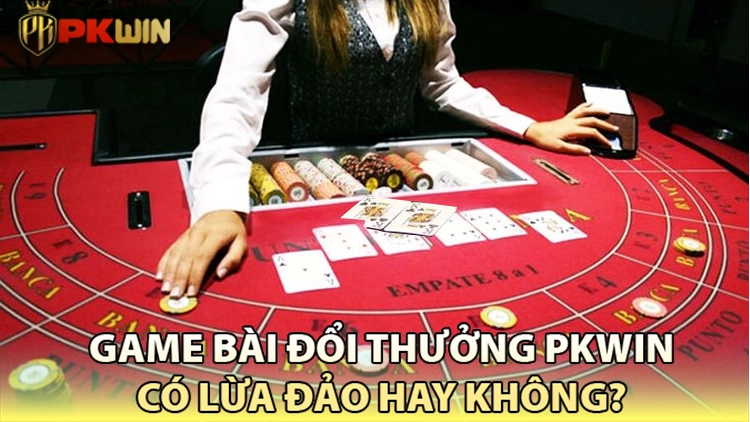 game bài đổi thưởng pkwin 2025 có lừa đảo không?