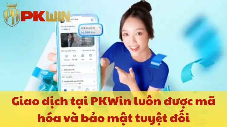 Giao dịch tại PKWin luôn được mã hóa và bảo mật tuyệt đốii