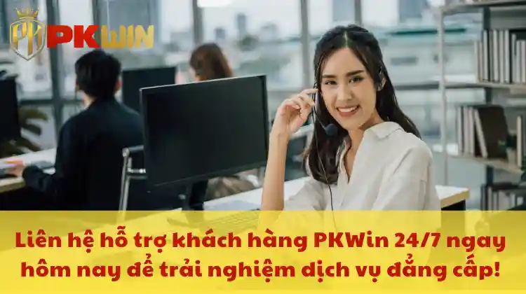 Liên hệ hỗ trợ khách hàng PKWin 24/7 ngay hôm nay để trải nghiệm dịch vụ đẳng cấp!