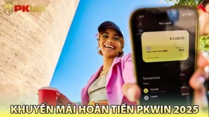 khuyến mãi hoàn tiền pkwin