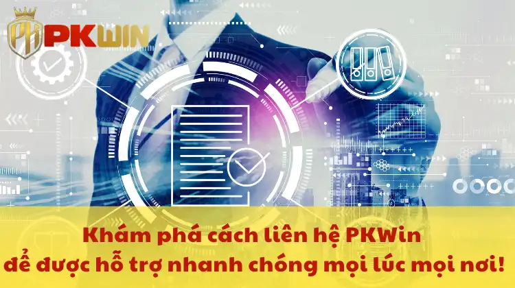 Khám phá cách liên hệ PKWin để được hỗ trợ nhanh chóng mọi lúc mọi nơi!