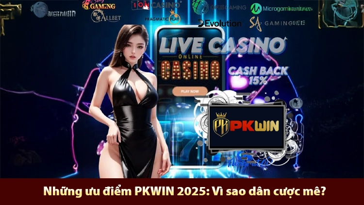 những ưu điểm pkwin 2025