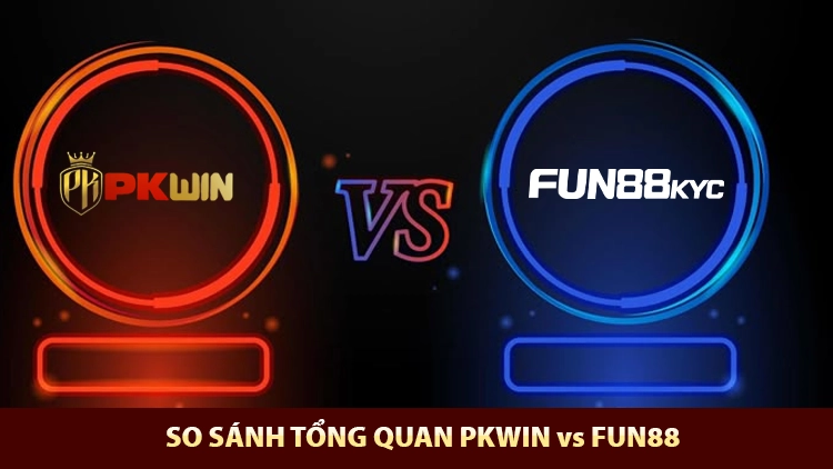 so sánh pkwin vs fun88