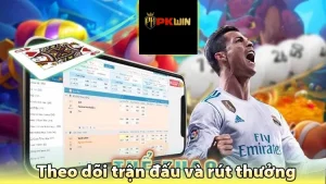 theo dõi trận đấu và rút thưởng