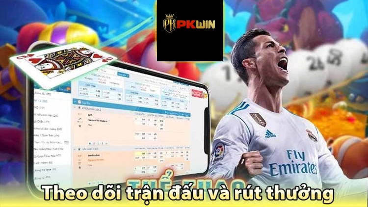 Cách cá cược bóng đá - theo dõi trận đấu và rút thưởng