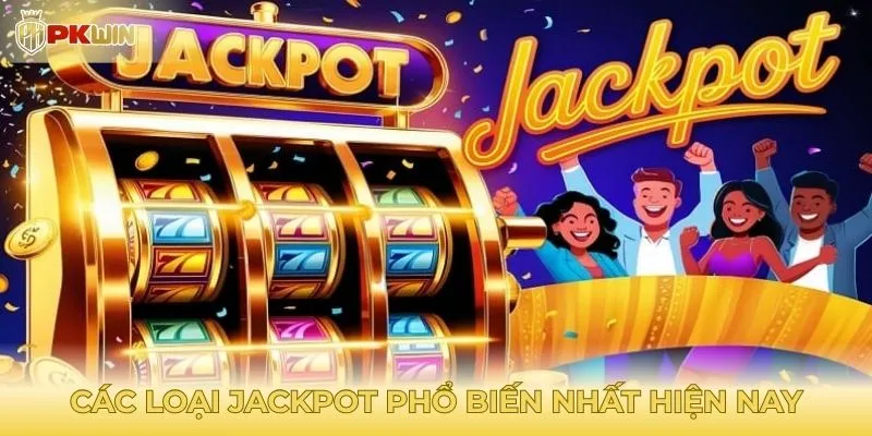 Các loại game jackpot phổ biến nhất hiện nay