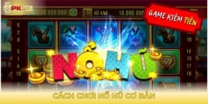 Cách chơi nổ hũ cơ bản dành cho người mới