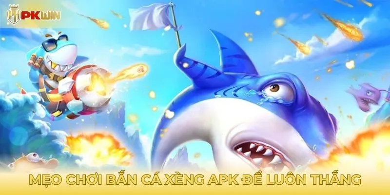 Mẹo chơi bắn cá xèng apk để luôn thắng