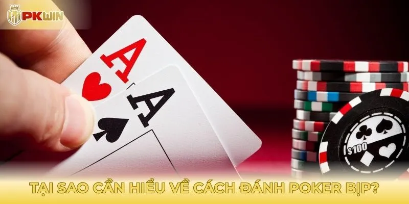 Tại sao cần hiểu về cách đánh poker bịp?