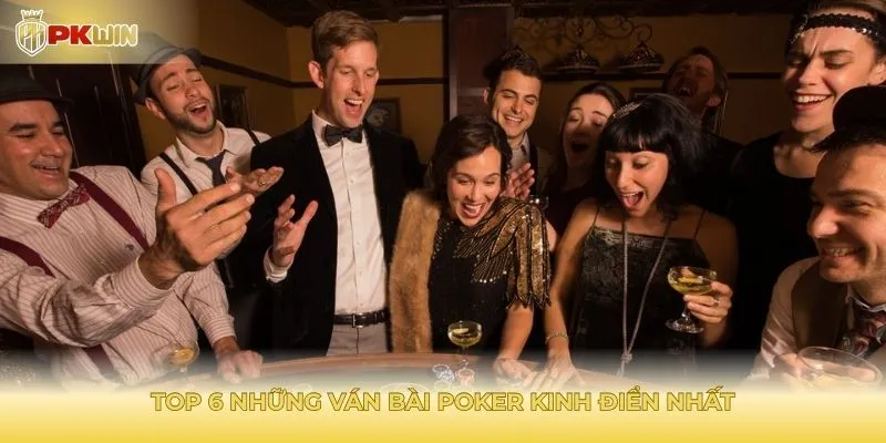 Top 6 những ván bài Poker kinh điển nhất mọi thời đại