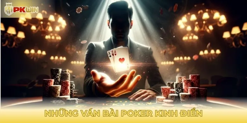 Điều gì khiến những ván bài Poker kinh điển trở nên bất hủ?