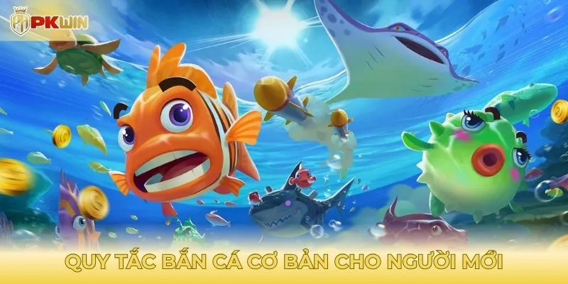 Nắm vững quy tắc bắn cá cơ bản cho người mới